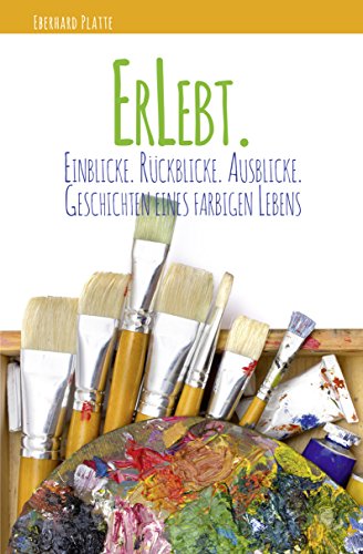 ErLebt.: Einblicke.Rückblicke.Ausblicke. Geschichten eines farbigen Lebens