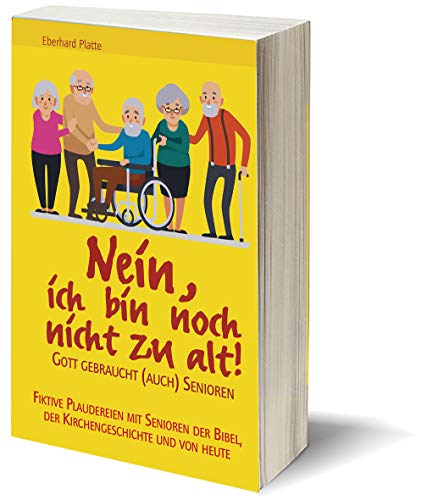 Nein, ich bin noch nicht zu alt!: Gott gebraucht (auch) Senioren