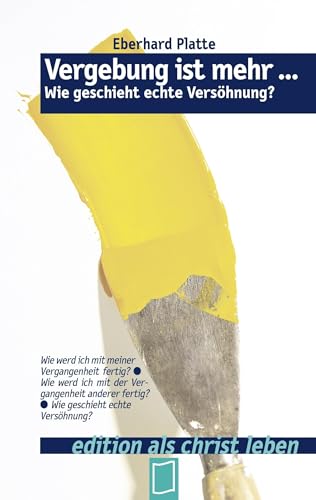 Vergebung ist mehr ...: Wie geschieht echte Versöhnung?