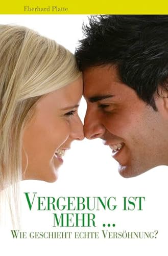 Vergebung ist mehr ...: Wie geschieht echte Versöhnung?