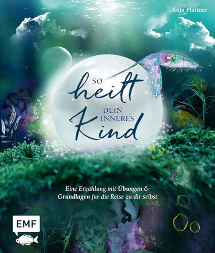 So heilt dein inneres Kind: Eine Erzählung mit Übungen und Grundlagen für die Reise zu dir selbst von Edition Michael Fischer / EMF Verlag