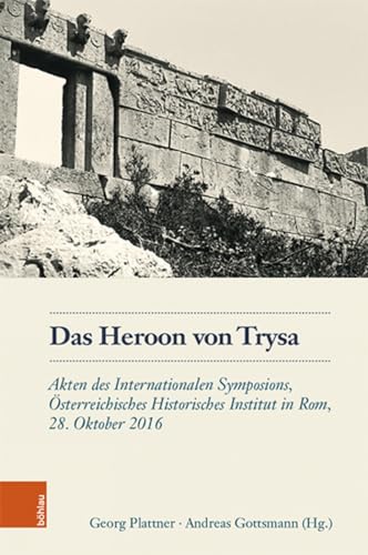 Das Heroon von Trysa: Akten des Internationalen Symposions, Österreichisches Historisches Institut in Rom, 28. Oktober 2016 (Schriftenreihe des Österreichischen Historischen Instituts in Rom)