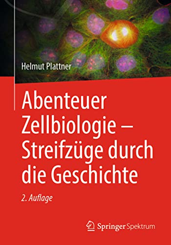 Abenteuer Zellbiologie - Streifzüge durch die Geschichte