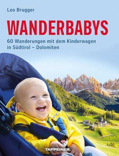 Wanderbabys: 60 Wanderungen mit dem Kinderwagen in Südtirol - Dolomiten von Athesia Tappeiner Verlag