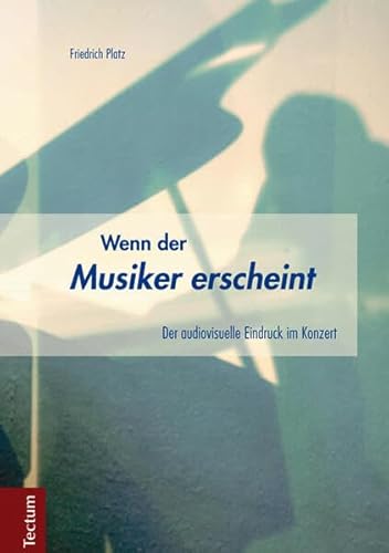Wenn der Musiker erscheint: Der audiovisuelle Eindruck im Konzert Wenn der Musiker erscheint: Der audiovisuelle Eindruck im Konzert