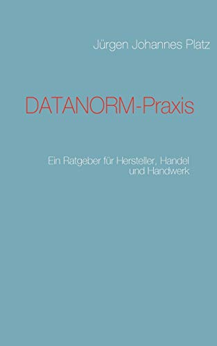 DATANORM-Praxis: Ein Ratgeber für Hersteller, Handel und Handwerk