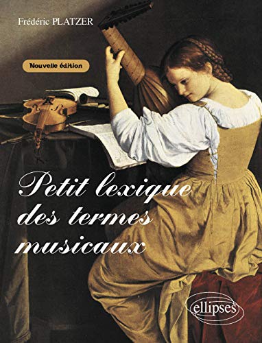 Petit lexique des termes musicaux. Nouvelle édition augmentée von ELLIPSES