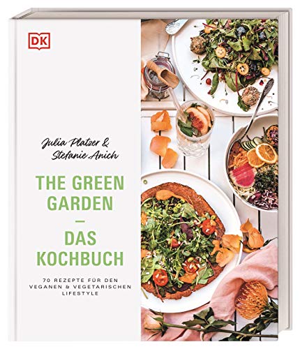 The Green Garden – Das Kochbuch: 70 Rezepte für den veganen und vegetarischen Lifestyle