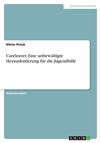 Careleaver. Eine unbewältigte Herausforderung für die Jugendhilfe von GRIN Verlag