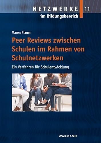 Peer Reviews zwischen Schulen im Rahmen von Schulnetzwerken: Ein Verfahren für Schulentwicklung (Netzwerke im Bildungsbereich)