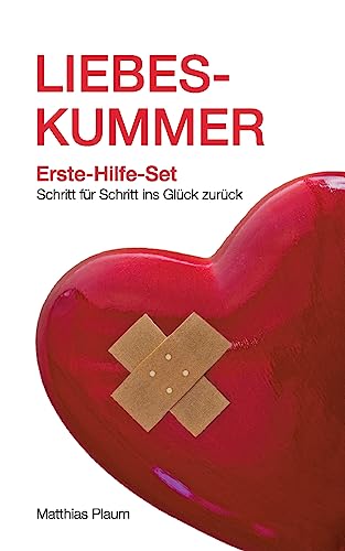 Liebeskummer Erste-Hilfe-Set: Schritt für Schritt ins Glück zurück