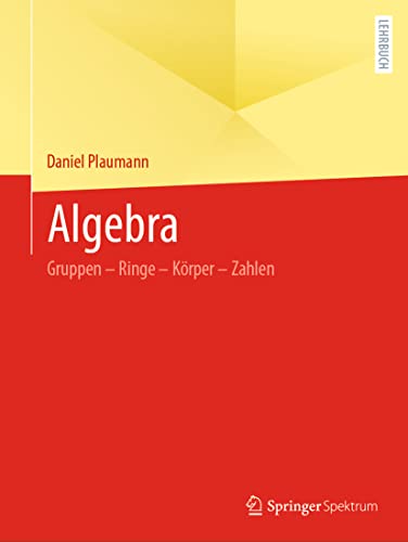 Algebra: Gruppen – Ringe – Körper – Zahlen von Springer Spektrum