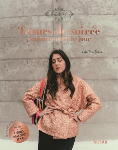 Tenues de soiree a porter aussi le jour: 8 modèles à coudre. Patrons taille réelle 34 à 38 inclus von SOLAR