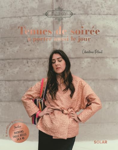 Tenues de soiree a porter aussi le jour: 8 modèles à coudre. Patrons taille réelle 34 à 38 inclus