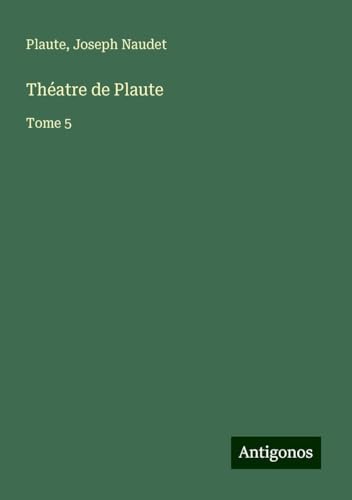 Théatre de Plaute: Tome 5 von Antigonos Verlag