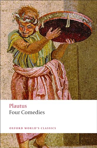 Four Comedies: The Braggart Soldier; The Brothers Menaechmus; The Haunted House; The Pot of Gold (Oxford World’s Classics)