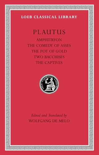 Amphitryon, The Comedy of Asses, The Pot of Gold, The Two Bacchises, The Captives (Loeb Classical Library, Band 60)