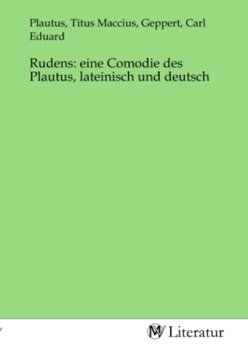 Rudens: eine Comodie des Plautus, lateinisch und deutsch von MV-Literatur