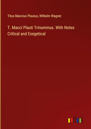 T. Macci Plauti Trinummus. With Notes Critical and Exegetical von Outlook Verlag