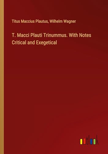 T. Macci Plauti Trinummus. With Notes Critical and Exegetical von Outlook Verlag