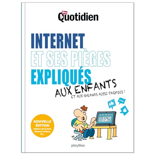 Mon Quotidien - Internet et ses pièges expliqués aux enfants - Nouvelle édition 2025: Aux grands aussi parfois von PLAY BAC