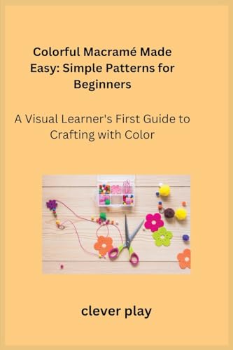 Colorful Macramé Made Easy: A Visual Learner's First Guide to Crafting with Color Colorful Macramé Made Easy: A Visual Learner's First Guide to Crafting with Color von Charles M Dominquez