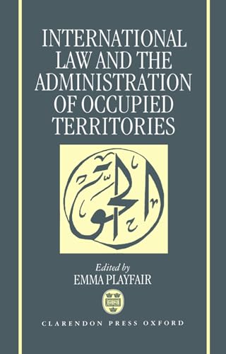 International Law and the Administration of Occupied Territories: Two Decades of Israeli Occupation of the West Bank and Gaza Strip von Oxford University Press