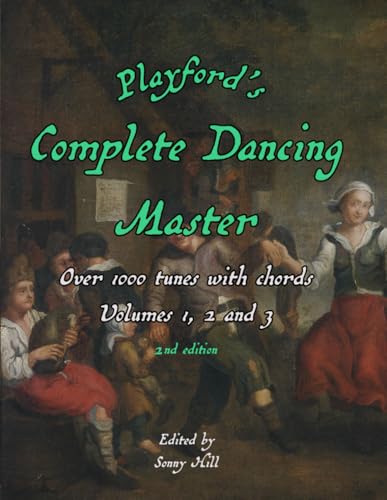 Playford's Complete Dancing Master Vol. 1, 2, and 3: Over 1000 tunes - 2nd edition von Hill Inc.