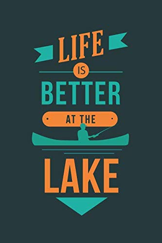 Life Is Better At The Lake: 6x9 Lined Writing Notebook Journal, 120 Pages