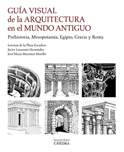 Guía visual de la arquitectura en el Mundo Antiguo: Prehistoria, Mesopotamia, Egipto, Grecia y Roma (Arte Grandes temas) von Ediciones Cátedra