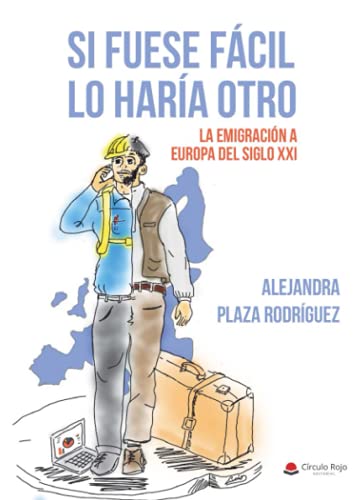 Si fuese fácil lo haría otro. La emigración a la Europa del siglo XXI