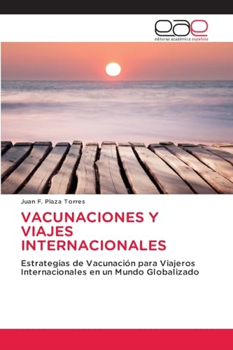 VACUNACIONES Y VIAJES INTERNACIONALES: Estrategias de Vacunación para Viajeros Internacionales en un Mundo Globalizado von Editorial Académica Española