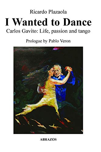 I Wanted to Dance - Carlos Gavito: Life, Passion and Tango von Lulu