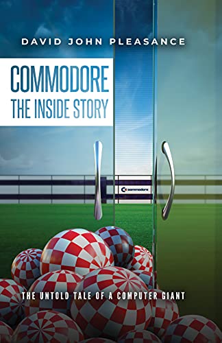 Commodore the Inside Story: The Untold Tale of a Computer Giant