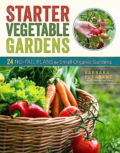 Starter Vegetable Gardens, 2nd Edition: 24 No-Fail Plans for Small Organic Gardens von Workman Publishing