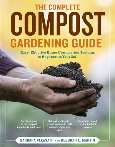The Complete Compost Gardening Guide: Banner Batches, Grow Heaps, Comforter Compost, and Other Amazing Techniques for Saving Time and Money, and ... Most Flavorful, Nutritious Vegetables Ever