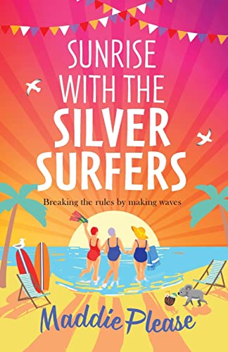 Sunrise With The Silver Surfers: The funny, feel-good, uplifting read from Maddie Please