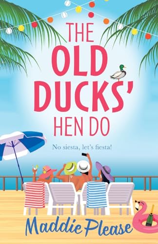 The Old Ducks Hen Do: A BRAND NEW laugh-out-loud, feel good read from #1 bestselling author Maddie Please