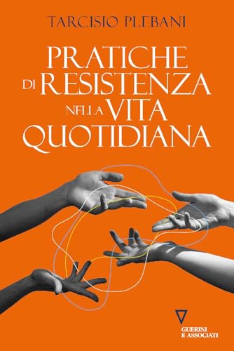 Pratiche di resistenza nella vita quotidiana (Biblioteca contemporanea) von Guerini e Associati