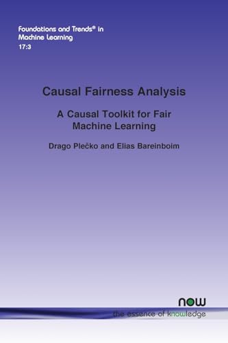 Causal Fairness Analysis: A Causal Toolkit for Fair Machine Learning (Foundations and Trends(r) in Machine Learning) von Now Publishers Inc