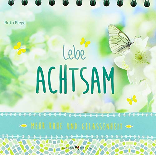 Lebe achtsam: Mehr Ruhe und Gelassenheit