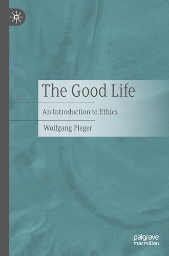 The Good Life: An Introduction to Ethics The Good Life: An Introduction to Ethics von Palgrave Macmillan