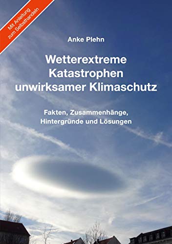 Wetterextreme, Katastrophen, unwirksamer Klimaschutz: Fakten, Zusammenhänge, Hintergründe und Lösungen von Books on Demand GmbH