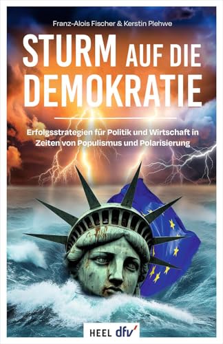 Sturm auf die Demokratie: Erfolgsstrategien für Politik und Wirtschaft in Zeiten von Populismus und Polarisierung von Heel