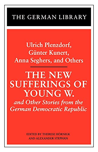 The New Sufferings of Young W: Ulrich Plenzdorf, Gunter Kunert, Anna Seghers, and Others: and Other Stories from the German Democratic Republic (German Library)