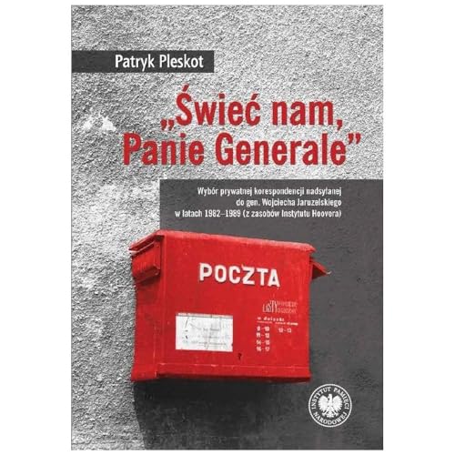 „Świeć nam, Panie Generale”: Wybór prywatnej korespondencji nadsyłanej do gen. Wojciecha Jaruzelskiego w latach 1982–1989 (z zaso „Świeć nam, Panie Generale”: Wybór prywatnej korespondencji nadsyłanej do gen. Wojciecha Jaruzelskiego w latach 1982–1989 (z zaso von IPN