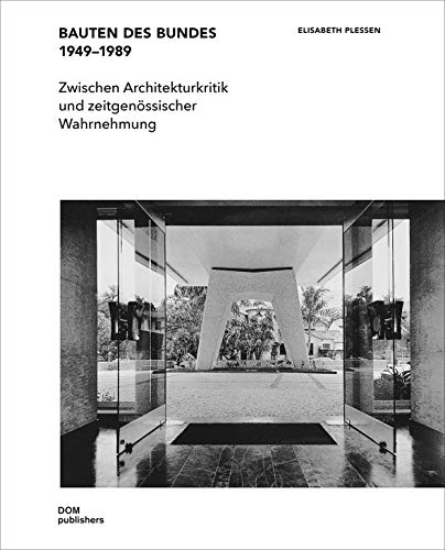 Bauten des Bundes 1949–1989: Zwischen Architekturkritik und zeitgenössischer Wahrnehmung Bauten des Bundes 1949–1989: Zwischen Architekturkritik und zeitgenössischer Wahrnehmung