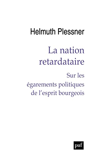 La nation retardataire: Sur les égarements politiques de l'esprit bourgeois