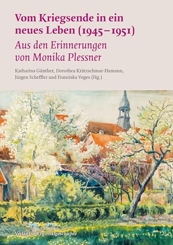 Vom Kriegsende in ein neues Leben (1945–1951): Aus den Erinnerungen von Monika Plessner. von Verlag für Regionalgeschichte ein Imprint von Aschendorff Verlag GmbH & Co. KG