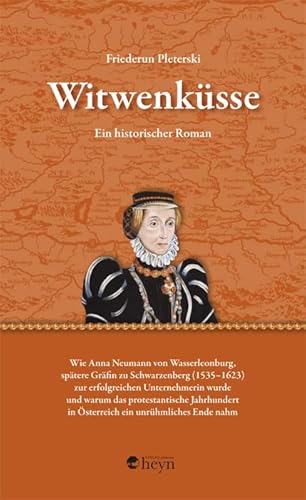 Witwenküsse: Ein historischer Roman. Wie Anna Neumann von Wasserleonburg, spätere Gräfin zu Schwarzenberg (1535–1623) zur erfolgreichen Unternehmerin ... in Österreich ein unrühmliches Ende nahm